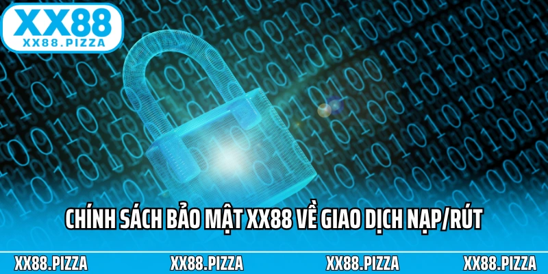 Chính sách bảo mật XX88 về giao dịch nạp/rút