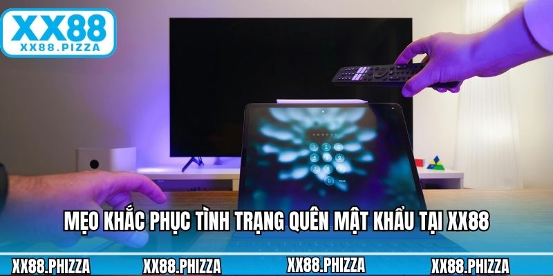 Mẹo khắc phục tình trạng quên mật khẩu tại XX88
